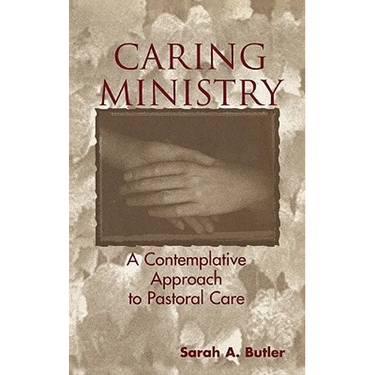 Caring Ministry: A Contemplative Approach to Pastoral Care