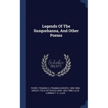 Legends Of The Susquehanna, And Other Poems