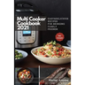 Multi-Cooker Cookbook 2021: 160 Easy & Delicious Recipes For Bringing, Family, Friends