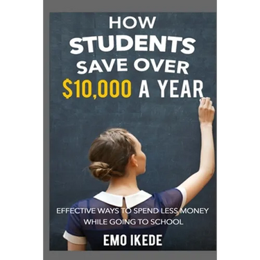 How Students Save Over $10,000 a Year: Effective Ways to Spend Less Money While going to School