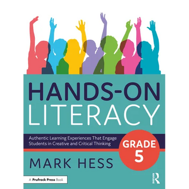 Hands-On Literacy, Grade 5: Authentic Learning Experiences That Engage Students in Creative and Critical Thinking
