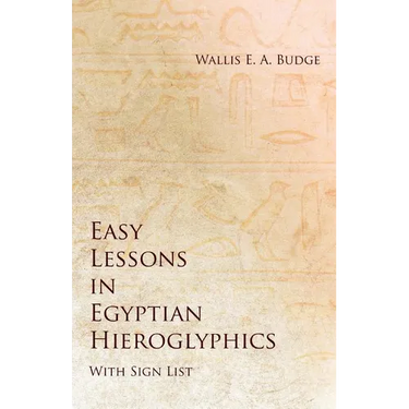 Easy Lessons in Egyptian Hieroglyphics with Sign List