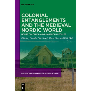 Colonial Entanglements and the Medieval Nordic World: Norse Colonies and Indigenous Peoples