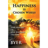 Happiness is Chosen Wisely: 3300 Axioms of Self-Evident Truths