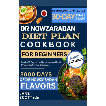 Dr NOWZARADAN DIET PLAN COOKBOOK FOR BEGINNERS: Over 2000 Days of Healthy, Simple, and Delicious Recipes Ready under 30 minutes.