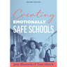 Creating Emotionally Safe Schools, Second Edition: (Cultivate Emotional Safety and Belonging for Students and Staff)