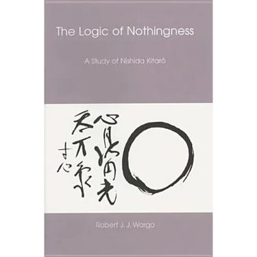 Logic of Nothingness: A Study of Nishida Kitaro