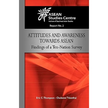 Attitudes and Awareness Towards ASEAN: Findings of a Ten-Nation Survey