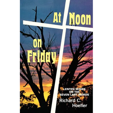 At Noon On Friday: Lenten Series On The Seven Last Words
