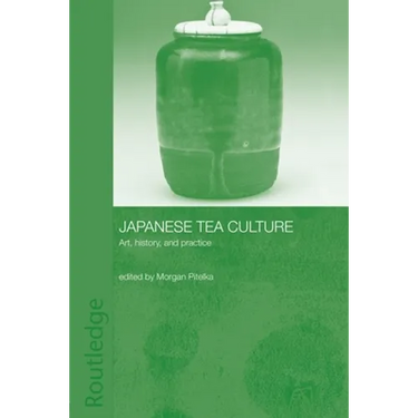 Japanese Tea Culture: Art, History and Practice