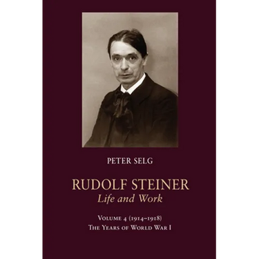 Rudolf Steiner, Life and Work: 1914-1918: The Years of World War I Volume 4