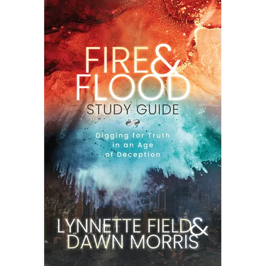 Fire & Flood Study Guide: Digging for Truth in an Age of Deception