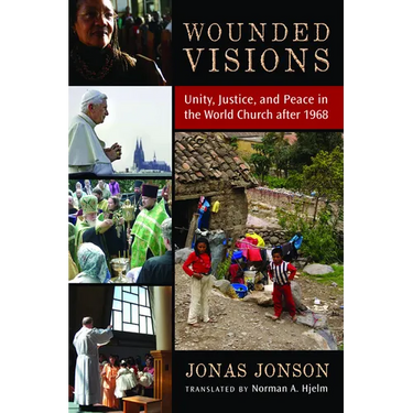 Wounded Visions: Unity, Justice, and Peace in the World Church after 1968