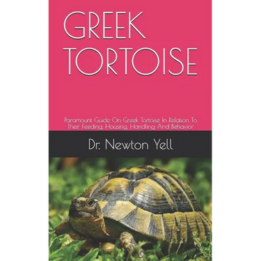 Greek Tortoise: Paramount Guide On Greek Tortoise In Relation To Their Feeding, Housing, Handling And Behavior