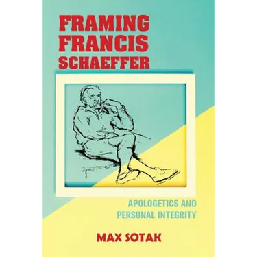Framing Francis Schaeffer: Apologetics and Personal Integrity