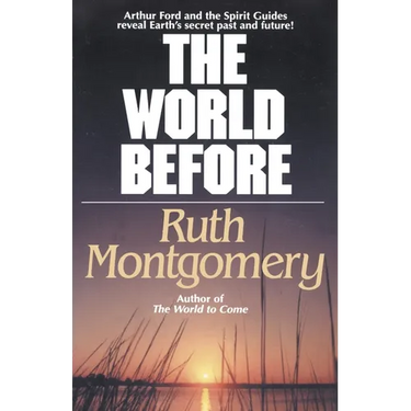 The World Before: Arthur Ford and the Spirit Guides Reveal Earth's Secret Past and Future!