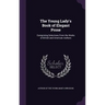 The Young Lady's Book of Elegant Prose: Comprising Selections From the Works of British and American Authors