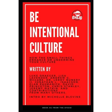 Be Intentional Culture: How the Small Things Enhance or Undermine Your Culture