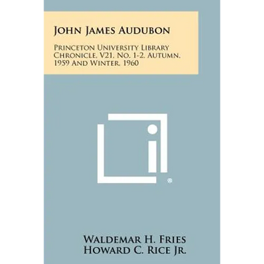 John James Audubon: Princeton University Library Chronicle, V21, No. 1-2, Autumn, 1959 and Winter, 1960