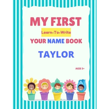 My First Learn-To-Write Your Name Book: Taylor