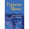 Typhoon Honey: The Only Way Out Is Through