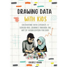 Drawing Data with Kids: Cultivating Data-Literacy: A Screen-Free Journey through the Art of Visualization for Kids