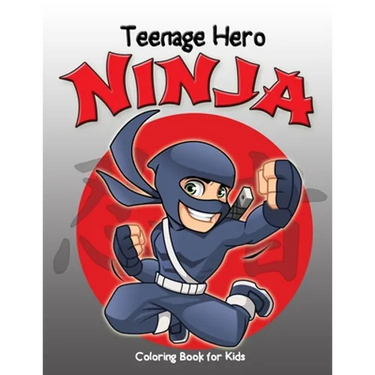 Teenage Hero Ninja Coloring Book for Kids: Loaded with Action Packed Illustrations of Fighting Ninja Heroes to Color. Great Gift for Girls & Boys of a
