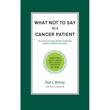 What Not to Say to a Cancer Patient: How to Talk about Cancer and Create a Supportive Network