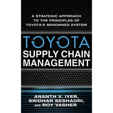 Toyota Supply Chain Management: A Strategic Approach to the Principles of Toyota's Renowned System