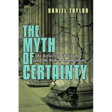 The Myth of Certainty: The Reflective Christian & the Risk of Commitment