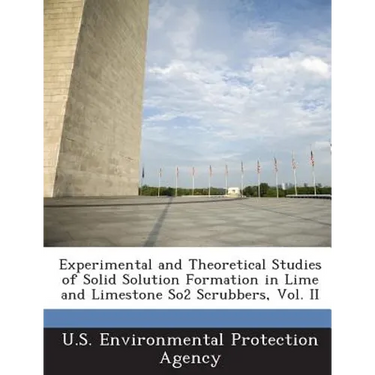 Experimental and Theoretical Studies of Solid Solution Formation in Lime and Limestone So2 Scrubbers, Vol. II