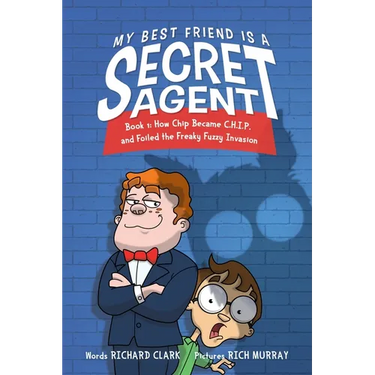 My Best Friend Is a Secret Agent: How Chip Became C.H.I.P. and Foiled the Freaky Fuzzy Invasion