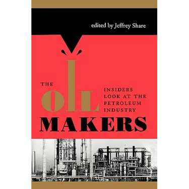 The Oil Makers: Insiders Look at the Petroleum Industry