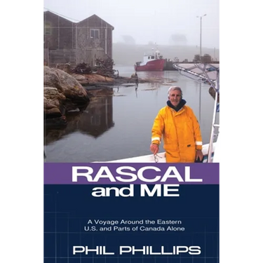 Rascal and Me: A Voyage Around the Eastern U.S. and Parts of Canada Alone