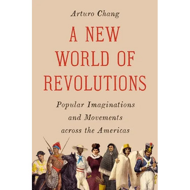 A New World of Revolutions: Popular Imaginations and Movements Across the Americas