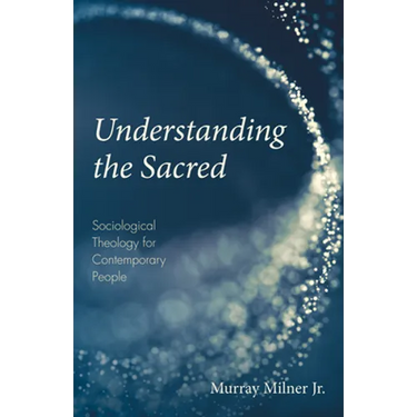 Understanding the Sacred: Sociological Theology for Contemporary People