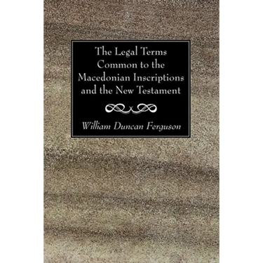 The Legal Terms Common to the Macedonian Inscriptions and the New Testament