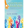 Non-Profit Legends: Comprehensive Reference on Community Service, Volunteerism, Non-Profits and Leadership for Humanity and Good Citizenship