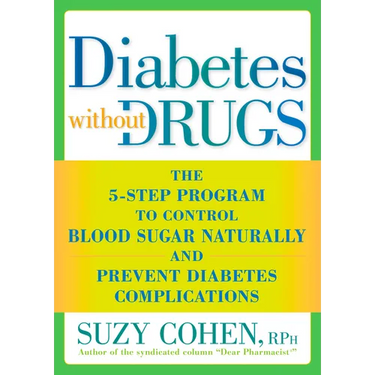Diabetes without Drugs: The 5-Step Program to Control Blood Sugar Naturally and Prevent Diabetes Complications