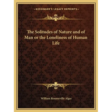 The Solitudes of Nature and of Man or the Loneliness of Human Life