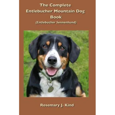 The Complete Entlebucher Mountain Dog Book: Entlebucher Sennenhund