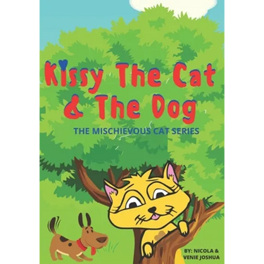 Kissy The Cat & The Dog: The Mischievous Cat Series: A Funny Adventure, For Children Ages 0-8 Years old: That Helps Children See Life In a Fun and Exc