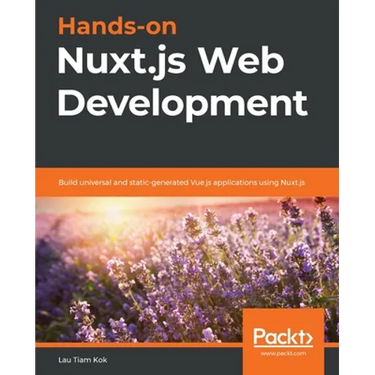 Hands-on Nuxt.js Web Development: Build universal and static-generated Vue.js applications using Nuxt.js