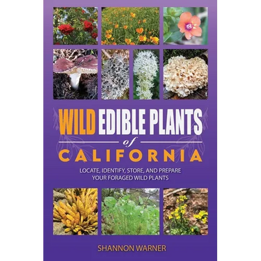 Wild Edible Plants of California: Locate, Identify, Store, and Prepare your Foraged Finds