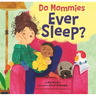 Do Mommies Ever Sleep?