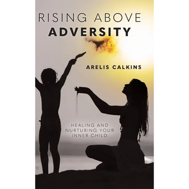 Rising Above Adversity: Healing and Nurturing your Inner Child