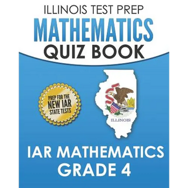 ILLINOIS TEST PREP Mathematics Quiz Book IAR Mathematics Grade 4: Preparation for the Illinois Assessment of Readiness Mathematics Tests