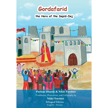 Gordafarid, the Hero of the Sepid-Dej (White-fortress): Bilingual (English- Persian)
