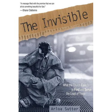 The Invisible: What the Church Can Do to Find and Serve the Least of These