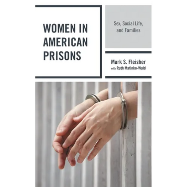 Women in American Prisons: Sex, Social Life, and Families